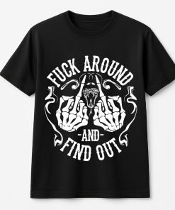 Fuck Around -And- Find Outs With Skeleton Middle Fingers And Snake T-Shirt