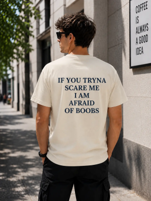 If You Tryna Scare Me I Am Afraid Of Boobs Shirt, Funny Adult Humor T-Shirt/Sweatshirt/Hoodie, Sarcastic Meme Graphic Tee
